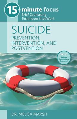 15-Minute Focus: Suicide: Prevention, Intervention, and Postvention: Brief Counseling Techniques That Work