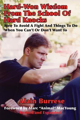 Hard-Won Wisdom From The School Of Hard Knocks (Revised and Expanded): How To Avoid A Fight And Things To Do When You Can't Or Don't Want To