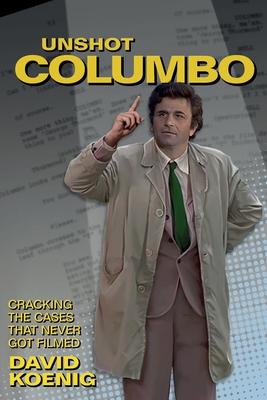 Unshot Columbo: Cracking the Cases That Never Got Filmed