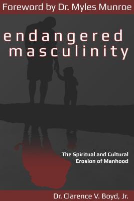 Endangered Masculinity: The Spiritual and Cultural Erosion of Manhood