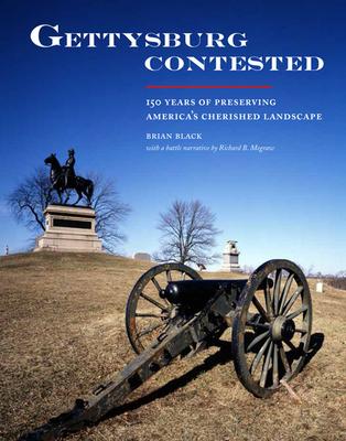 Gettysburg Contested: 150 Years of Preserving America's Cherished Landscapes