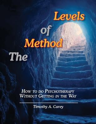 The Method of Levels: How to do Psychotherapy Without Getting in the Way