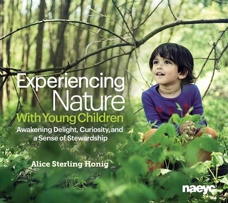 Experiencing Nature with Young Children: Awakening Delight, Curiosity, and a Sense of Stewardship