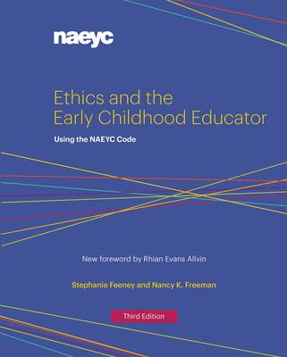 Ethics and the Early Childhood Educator: Using the NAEYC Code