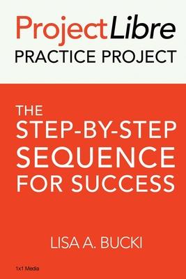 ProjectLibre Practice Project: The Step-by-Step Sequence for Success Subscription