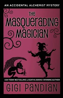 The Masquerading Magician: An Accidental Alchemist Mystery