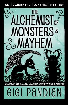 The Alchemist of Monsters and Mayhem: An Accidental Alchemist Mystery