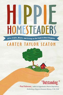 Hippie Homesteaders: Arts, Crafts, Music, and Living on the Land in West Virginia