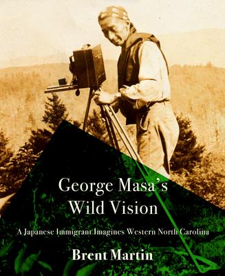 George Masa's Wild Vision: A Japanese Immigrant Imagines Western North Carolina