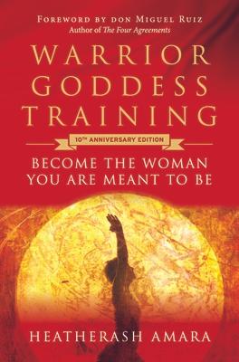 Warrior Goddess Training: Become the Woman You Are Meant to Be (10th Anniversary Deluxe Hardcover Keepsake Edition with Ribbon Marker)