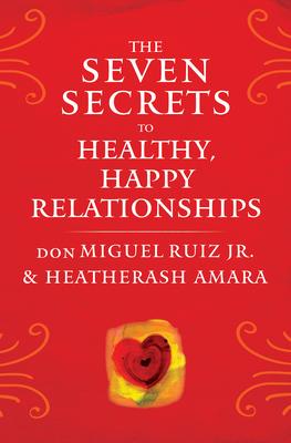 The Seven Secrets to Healthy, Happy Relationships