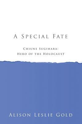 A Special Fate: Chiune Sugihara: Hero of the Holocaust