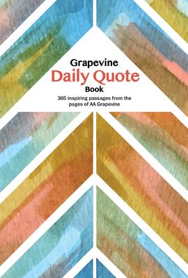 The Grapevine Daily Quote Book: 365 Inspiring Passages from the Pages of AA Grapevine