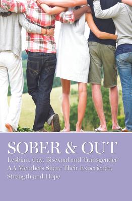 Sober & Out: Lesbian, Gay, Bisexual and Transgender AA Members Share Their Experience, Strength and Hope