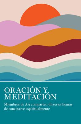 Oracin Y Meditacin: Miembros de AA Comparten Las Muchas Maneras En Que Se Conectan Espiritualmente