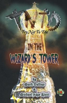 Try Not to Die: In the Wizard's Tower: An Interactive Adventure