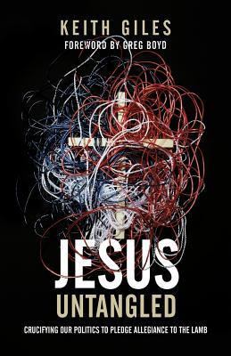 Jesus Untangled: Crucifying Our Politics to Pledge Allegiance to the Lamb