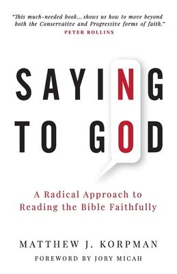 Saying No to God: A Radical Approach to Reading the Bible Faithfully