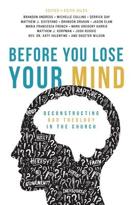 Before You Lose Your Mind: Deconstructing Bad Theology in the Church