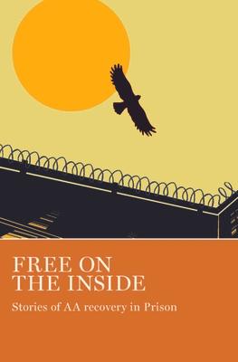 Free on the Inside: Stories of AA Members Inside and Outside Prison Walls