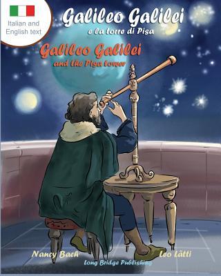 Galileo Galilei E La Torre Di Pisa - Galileo Galilei and the Pisa Tower: A Bilingual Picture Book about the Italian Astronomer (Italian-English Text)