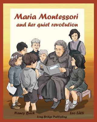 Maria Montessori and Her Quiet Revolution: A Picture Book about Maria Montessori and Her School Method