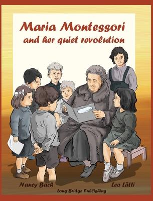 Maria Montessori and Her Quiet Revolution: A Picture Book about Maria Montessori and Her School Method