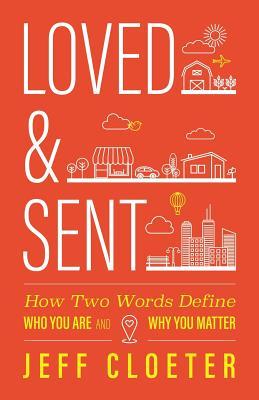 Loved and Sent: How Two Words Define Who You Are and Why You Matter