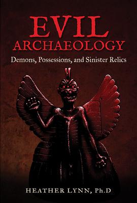 Evil Archaeology: Demons, Possessions, and Sinister Relics