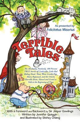 Terrible Tales: The Absolutely, Positively, 100 Percent True Stories of Cinderella, Little Red Riding Hood, Those Three Greedy Pigs, H