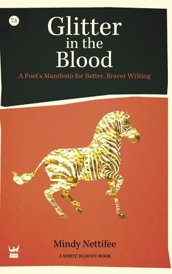 Glitter in the Blood: A Poet's Manifesto for Better, Braver Writing