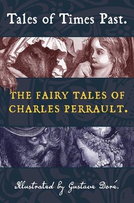 Tales of Times Past: The Fairy Tales of Charles Perrault (Illustrated by Gustave Dor)