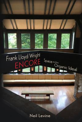 Frank Lloyd Wright Encore: Space and the Organic Ideal