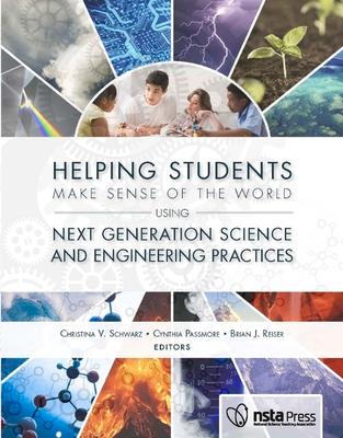 Helping Students Make Sense of the World Using Next Generation Science and Engineering Practices