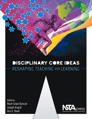 Disciplinary Core Ideas: Reshaping Teaching and Learning