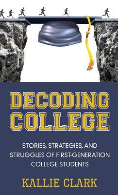 Decoding College: Stories, Strategies, and Struggles of First-Generation College Students