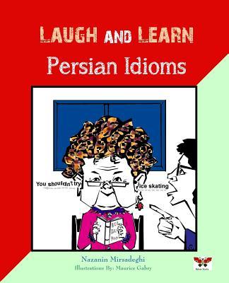 Laugh and Learn Persian Idioms (Farsi- English Bi-lingual Edition)