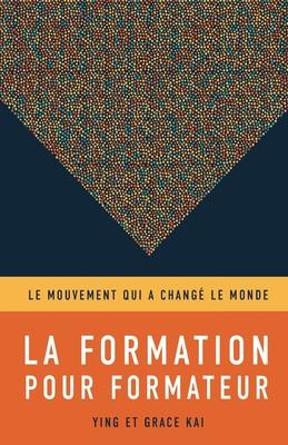 La formation pour formateurs: Le mouvement qui a chang le monde