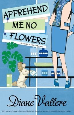 Apprehend Me No Flowers: a Madison Night Mystery