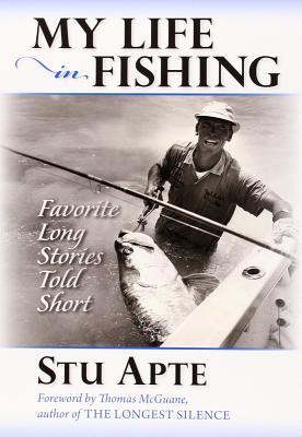 My Life in Fishing: Favorite Long Stories Told Short