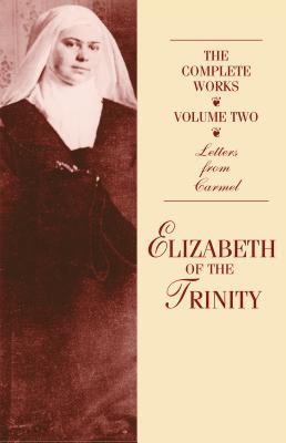 The Complete Works of Elizabeth of the Trinity, Vol. 2: Letters from Carmel