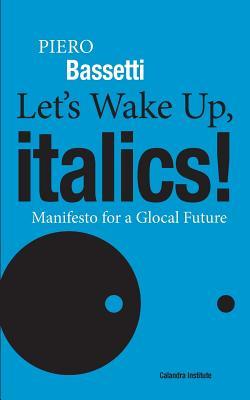 Let's Wake Up, Italics!: Manifesto for a Global Future