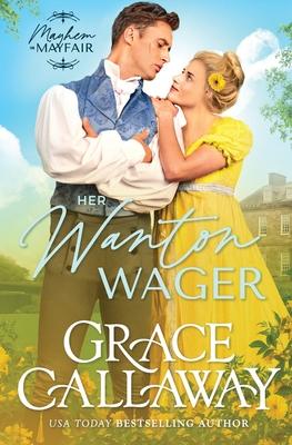 Her Wanton Wager: An Enemies to Lovers Hot Regency Romance