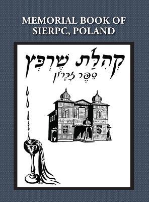 Memorial (Yizkor) Book of the Community of Sierpc, Poland - Translation of Kehilat Sierpc; Sefer Zikaron