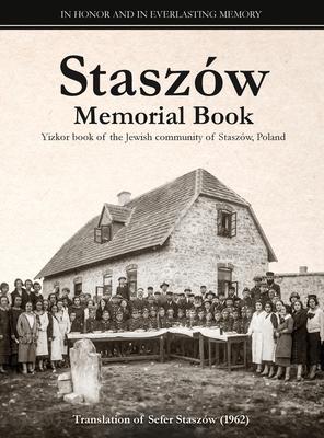 Staszw Memorial Book: Translation of Sefer Staszw (The Staszw Book)