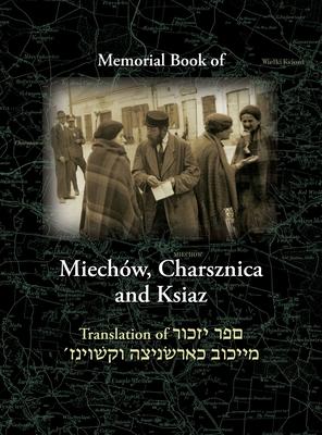 Miechov Memorial Book, Charsznica and Ksiaz: Translation of Sefer Yizkor Miechow, Charsznica, Ksiaz