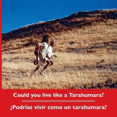 Could you live like a Tarahumara? Podras vivir como un tarahumara? Bilingual Spanish and English