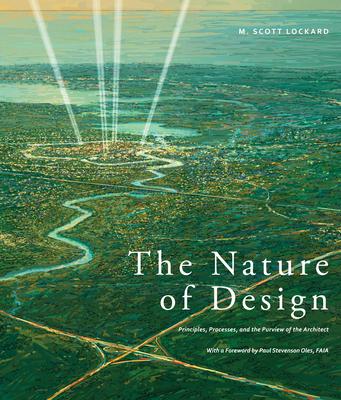 The Nature of Design: Principles, Processes, and the Purview of the Architect