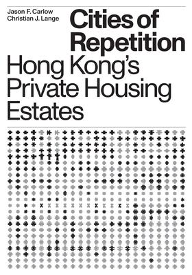 Cities of Repetition: Hong Kong's Private Housing Estates