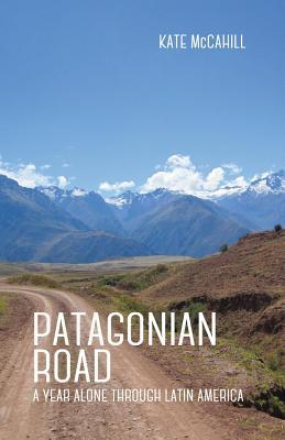 Patagonian Road: A Year Alone Through Latin America